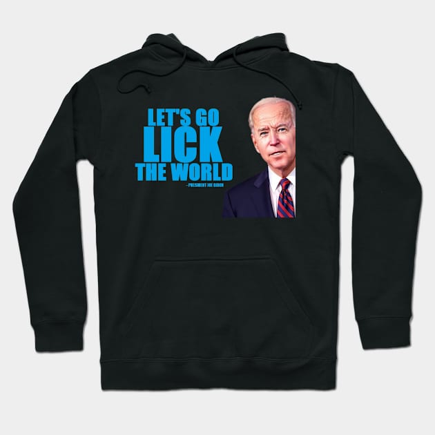 JOE BIDEN: LET'S GO LICK THE WORLD! Hoodie by NewShift